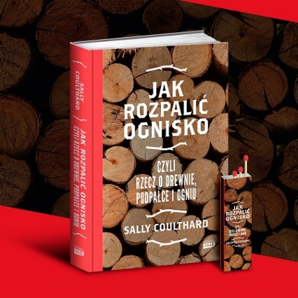 Jak rozpalić ognisko, czyli rzecz o drewnie, podpałce i ogniu - Sally Coulthard | okładka