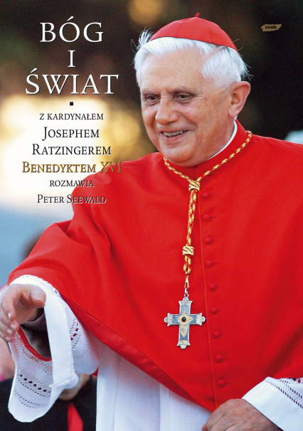 Bóg i świat. Z kardynałem Josephem Ratzingerem rozmawia Peter Seewald - Peter Seewald, kard. Joseph Ratzinger  | okładka