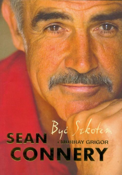 Być Szkotem - Sean Connery, Murray Grigor | okładka