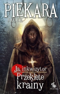 Ja, inkwizytor. Przeklęte krainy - Jacek Piekara | okładka