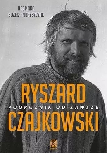 Ryszard Czajkowski. Podróżnik od zawsze -  Dagmara  Bożek-Andryszczak | okładka