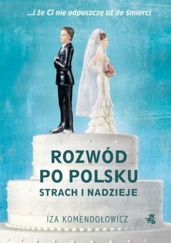 Rozwód po polsku. Strach i nadzieje - Iza Komendołowicz | okładka
