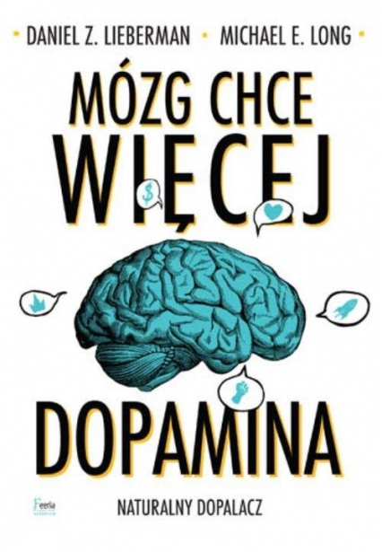 Mózg chce więcej Dopamina. Naturalny dopalacz. - Lieberman Daniel Z., Long Michael E. | okładka