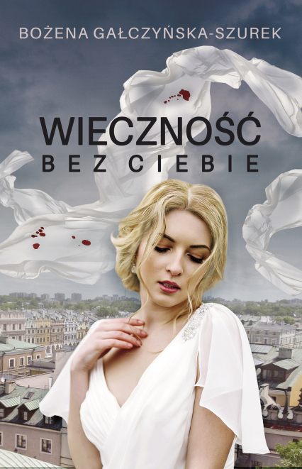 Wieczność bez ciebie - Bożena Gałczyńska-Szurek | okładka