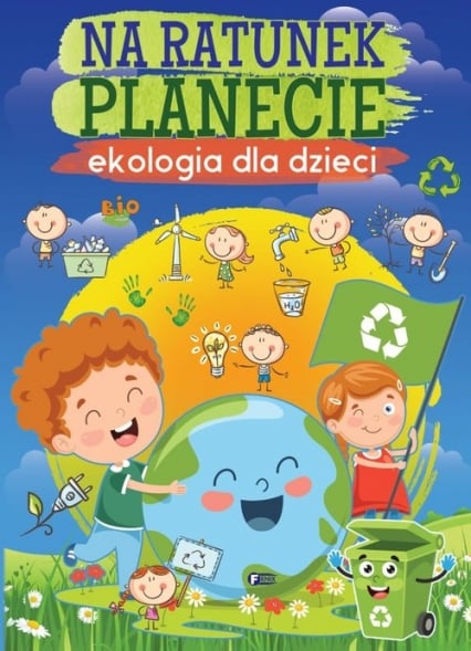 Na ratunek planecie. Ekologia dla dzieci - Opracowanie Zbiorowe | okładka