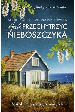 Jak przechytrzyć nieboszczyka - Agnieszka Jeż, Paulina Płatkowska | okładka