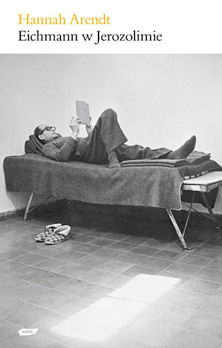 Eichmann w Jerozolimie. Rzecz o banalności zła - Hannah Arendt | okładka