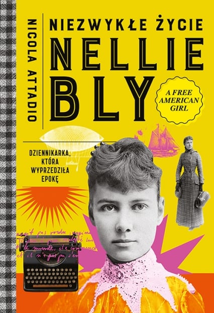 Niezwykłe życie Nellie Bly. Dziennikarka, która wyprzedziła epokę - Nicola Attadio | okładka