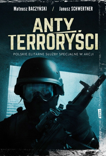 Antyterroryści. Polskie elitarne służby specjalne w akcji - Mateusz Baczyński, Janusz Schwertner | okładka