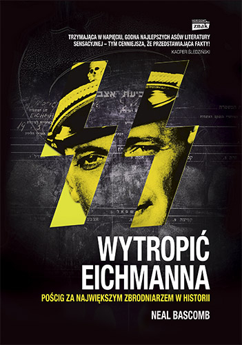 Wytropić Eichmanna. Pościg za największym zbrodniarzem w historii - Neal  Bascomb   | okładka