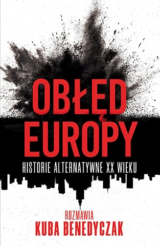 Obłęd Europy. Historie alternatywne XX wieku
 - Benedyczak Kuba | okładka