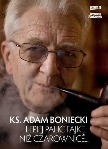 Lepiej palić fajkę niż czarownice - ks. Adam Boniecki  | okładka