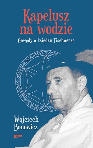 Kapelusz na wodzie. Gawędy o księdzu Tischnerze (2022)
 - Bonowicz Wojciech | okładka