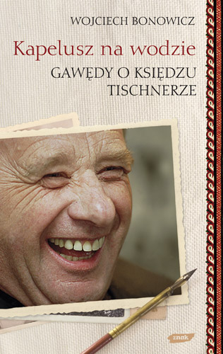 Kapelusz na wodzie. Gawędy o księdzu Tischnerze - Wojciech Bonowicz | okładka