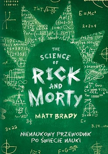 The Science of Rick and Morty. Nienaukowy przewodnik po świecie nauki [2024] - Matt Brady | okładka
