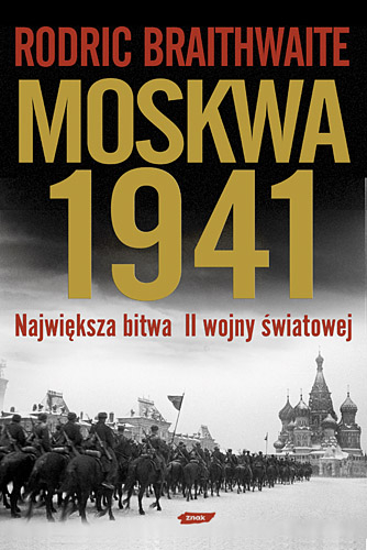 Moskwa 1941. Największa bitwa II wojny światowej - Rodric Braithwaite  | okładka
