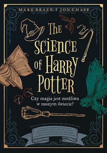 The Science of Harry Potter. Czy magia jest możliwa w naszym świecie?
 - Brake Mark, Chase Jon | okładka