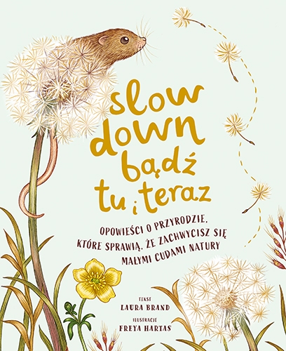 Slow Down. Bądź tu i teraz. Opowieści o przyrodzie, które sprawią, że zachwycisz się małymi cudami natury - Brand Laura | okładka