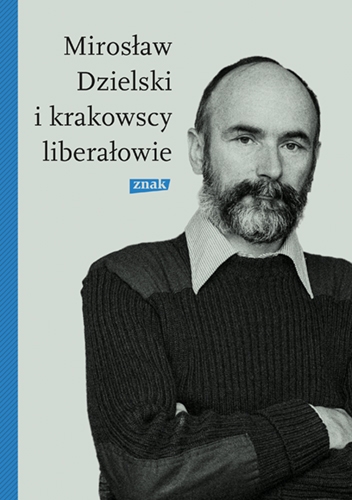 Mirosław Dzielski i krakowscy liberałowie - Bródka Szymon | okładka