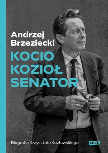 Kocio, Kozioł, senator. Biografia Krzysztofa Kozłowskiego - Brzeziecki Andrzej | okładka