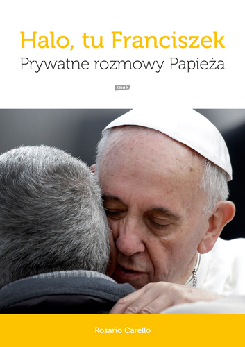 Halo, tu Franciszek. Prywatne rozmowy Papieża - Rosario Carello | okładka