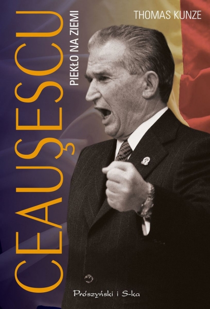 Ceausescu. Piekło na ziemi - Thomas Kunze | okładka