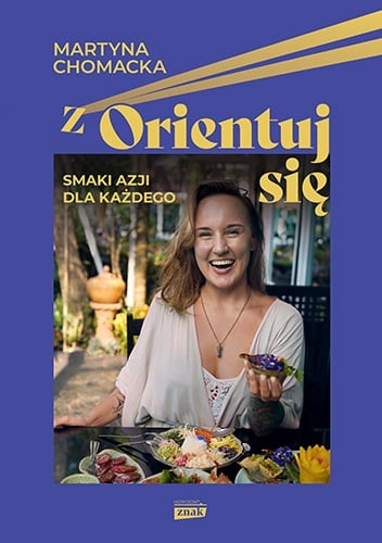 zOrientuj się! Smaki Azji dla każdego - Martyna Chomacka | okładka