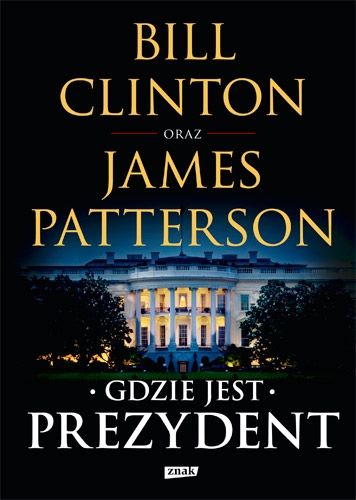 Gdzie jest Prezydent - Bill Clinton, James Patterson | okładka