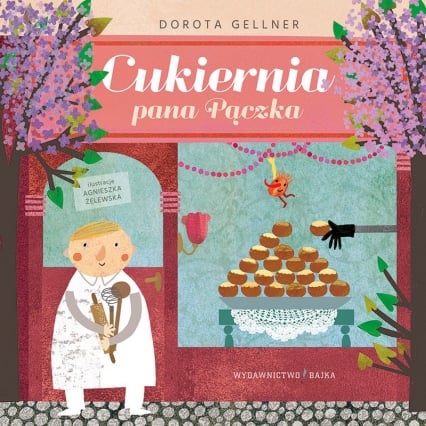 Cukiernia pana Pączka - Dorota Geller,Agnieszka Żelewska | okładka