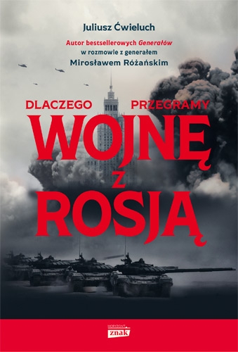 Dlaczego przegramy wojnę z Rosją - Juliusz Ćwieluch, Mirosław Różański  | okładka