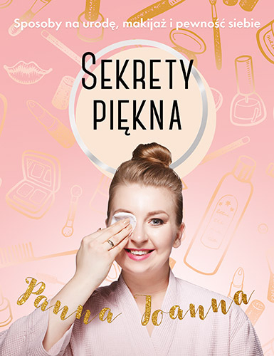 Sekrety piękna. Sposoby na urodę, makijaż i pewność siebie - Joanna Cymbalista | okładka