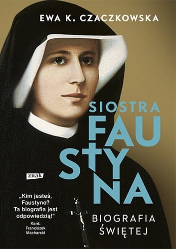 Siostra Faustyna. Biografia świętej  - Ewa K. Czaczkowska | okładka