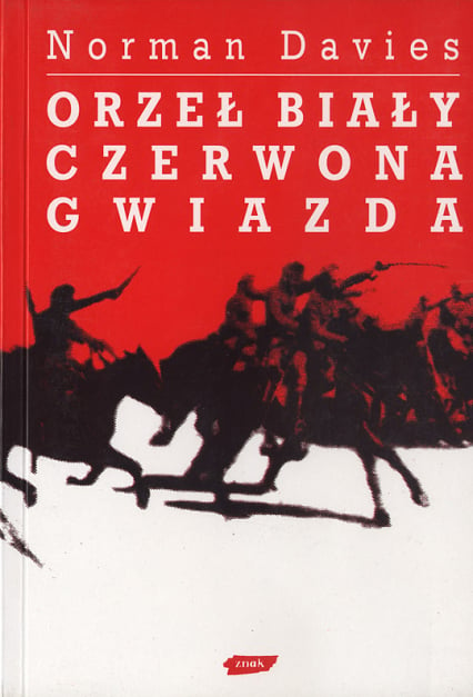 Orzeł biały, czerwona gwiazda. Wojna polsko-bolszewicka 1919-1920 - Norman Davies  | okładka