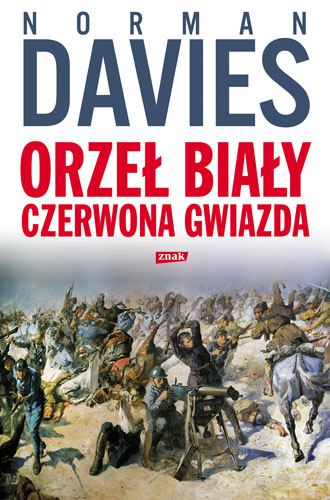 Orzeł biały, czerwona gwiazda. Wojna polsko-bolszewicka 1919-1920 - Norman Davies  | okładka