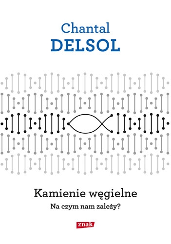 Kamienie węgielne. Na czym nam zależy? - Chantal Delsol | okładka