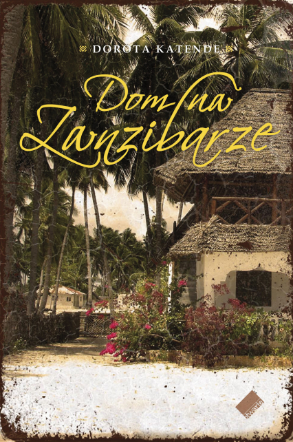 Dom na Zanzibarze - Dorota Katende  | okładka