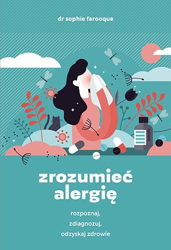 Zrozumieć alergię. Rozpoznaj, zdiagnozuj i odzyskaj zdrowie - Farooque Sophie | okładka