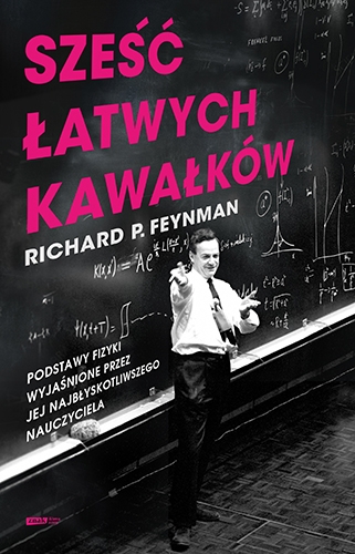 Sześć łatwych kawałków. Podstawy fizyki wyjaśnione przez jej najbłyskotliwszego nauczyciela - Feynman Richard P. | okładka