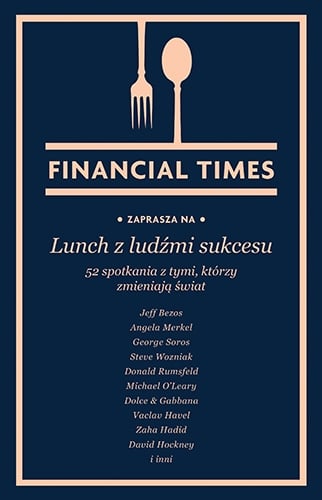Lunch z ludźmi sukcesu. 52 spotkania z tymi, którzy zmieniają świat
 - Financial Times | okładka