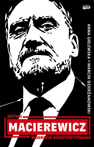 Antoni Macierewicz. Biografia nieautoryzowana - Dzierżanowski Marcin, Gielewska Anna | okładka