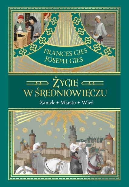 Życie w średniowieczu - Frances Gies, Joseph Gies | okładka