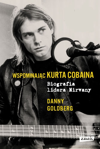 Wspominając Kurta Cobaina. Biografia lidera Nirvany - Danny Goldberg | okładka