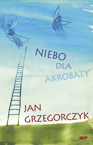 Niebo dla akrobaty - Jan Grzegorczyk | okładka