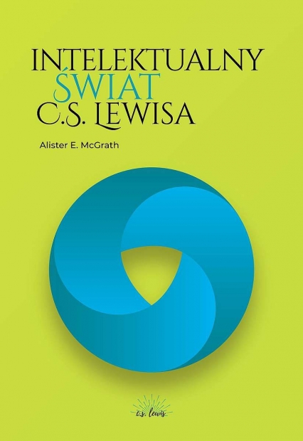 Intelektualny świat C. S. Lewisa - Alister McGrath | okładka