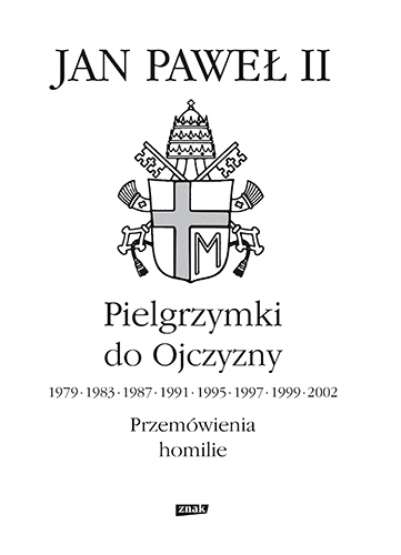 Pielgrzymki do Ojczyzny 1979, 1983, 1987, 1991, 1995, 1997, 1999, 2002. Przemówienia, homilie - papież   Jan Paweł II  | okładka