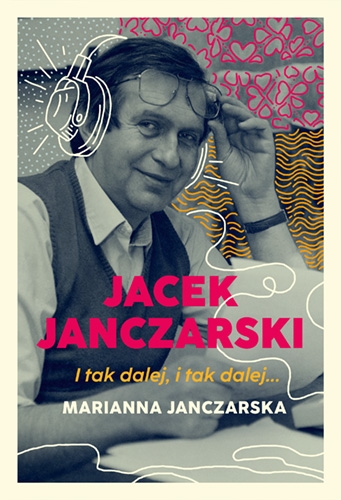 Jacek Janczarski. I tak dalej, i tak dalej… - Marianna Janczarska | okładka
