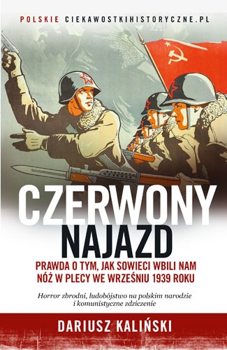 Czerwony najazd. Prawda o tym, jak Rosjanie wbili nam nóż w plecy we wrześniu 1939 roku - Dariusz Kaliński | okładka