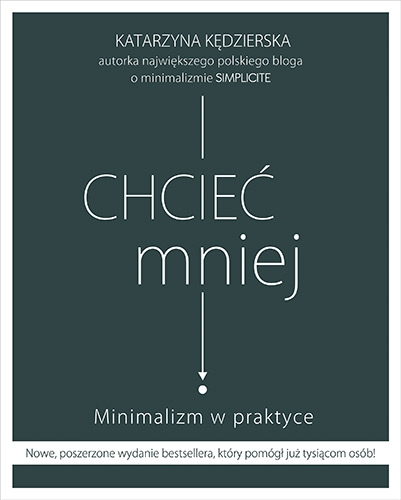 Chcieć mniej. Minimalizm w praktyce (wydanie 2020) - Kędzierska Katarzyna | okładka