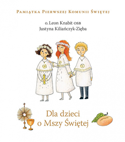 Dla dzieci o Mszy Świętej - Justyna Kiliańczyk-Zięba | okładka