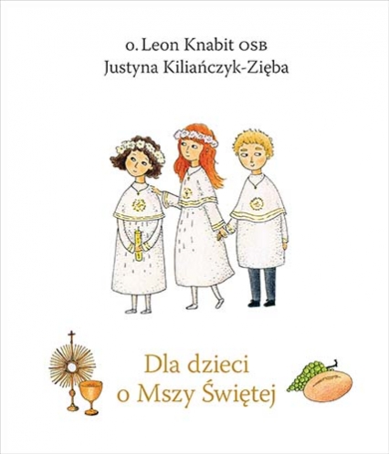 Dla dzieci o Mszy Świętej (wydanie 2022)
 - Knabit Leon, Kiliańczyk-Zięba Justyna | okładka